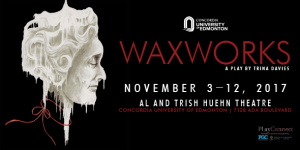 Fall 2017 Production, Waxworks