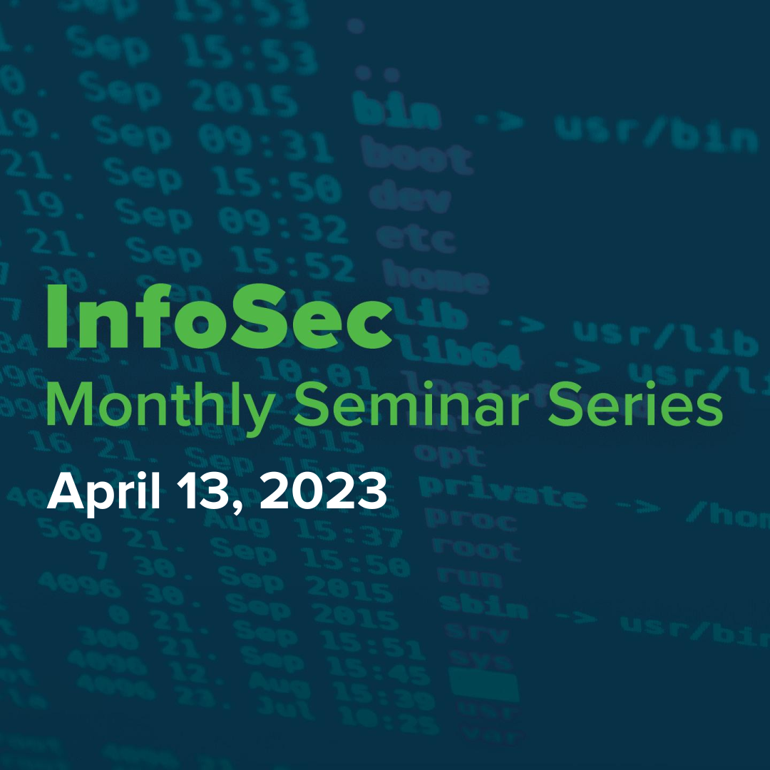 Join us for our next InfoSec Seminar on April 13, 2023